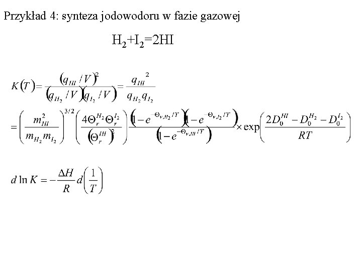 Przykład 4: synteza jodowodoru w fazie gazowej H 2+I 2=2 HI 