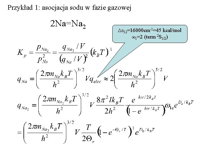 Przykład 1: asocjacja sodu w fazie gazowej 2 Na=Na 2 De 12=16000 cm-1=45 kcal/mol