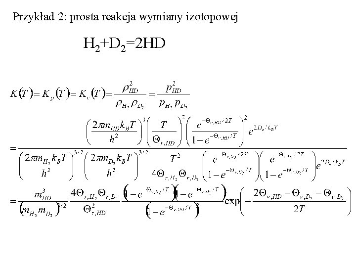 Przykład 2: prosta reakcja wymiany izotopowej H 2+D 2=2 HD 