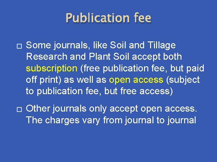 Publication fee � � Some journals, like Soil and Tillage Research and Plant Soil