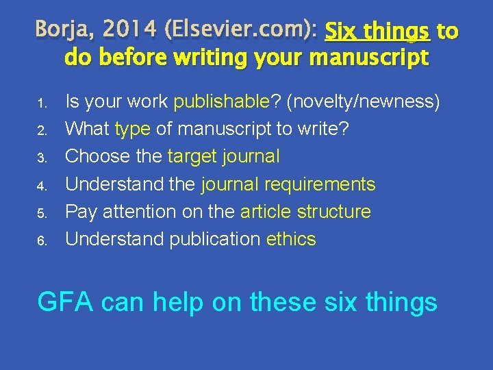 Borja, 2014 (Elsevier. com): Six things to do before writing your manuscript 1. 2.