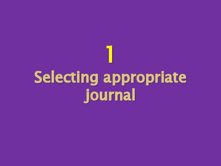 1 Selecting appropriate journal 