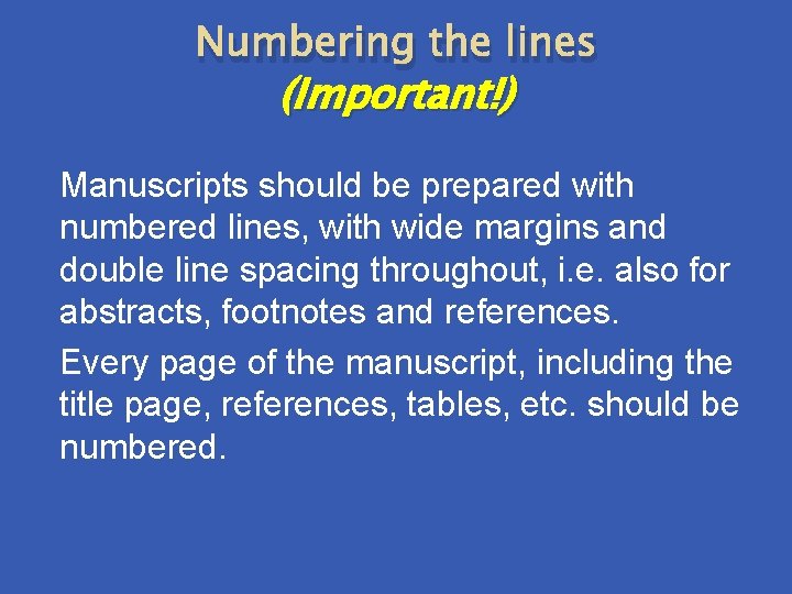 Numbering the lines (Important!) Manuscripts should be prepared with numbered lines, with wide margins