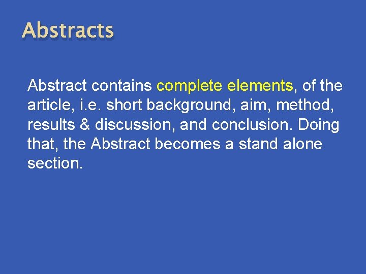 Abstracts Abstract contains complete elements, of the article, i. e. short background, aim, method,