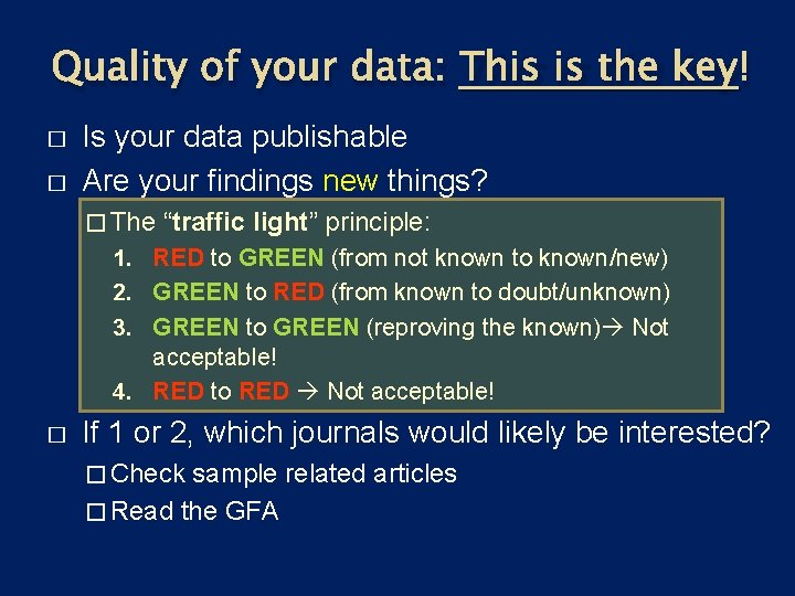 Quality of your data: This is the key! � � Is your data publishable