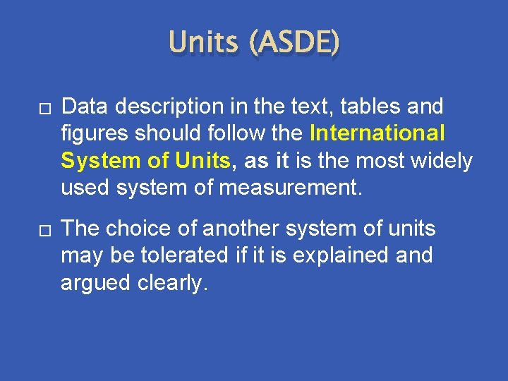 Units (ASDE) � � Data description in the text, tables and figures should follow