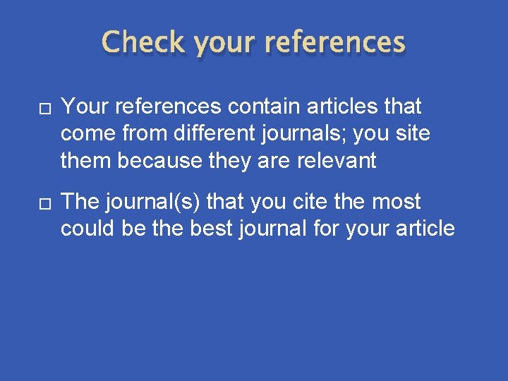 Check your references � � Your references contain articles that come from different journals;