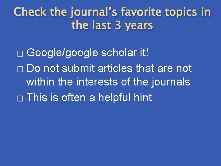 Check the journal’s favorite topics in the last 3 years Google/google scholar it! �