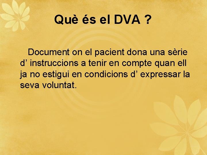 Què és el DVA ? Document on el pacient dona una sèrie d’ instruccions