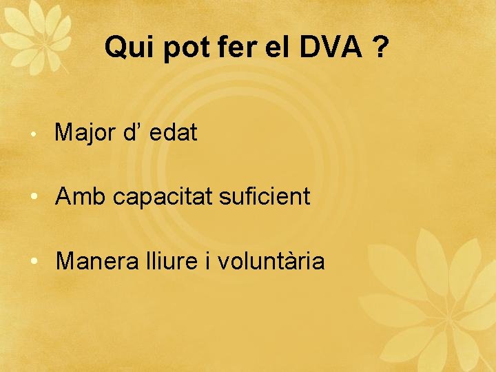 Qui pot fer el DVA ? • Major d’ edat • Amb capacitat suficient