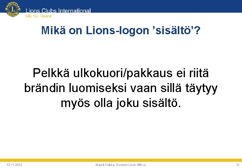 Mikä on Lions-logon ’sisältö’? Pelkkä ulkokuori/pakkaus ei riitä brändin luomiseksi vaan sillä täytyy myös