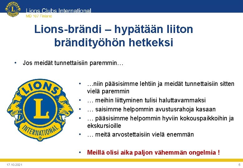 Lions-brändi – hypätään liiton brändityöhön hetkeksi • Jos meidät tunnettaisiin paremmin… • …niin pääsisimme