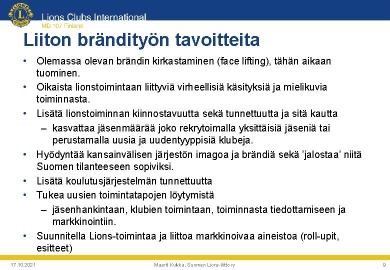 Liiton brändityön tavoitteita • Olemassa olevan brändin kirkastaminen (face lifting), tähän aikaan tuominen. •