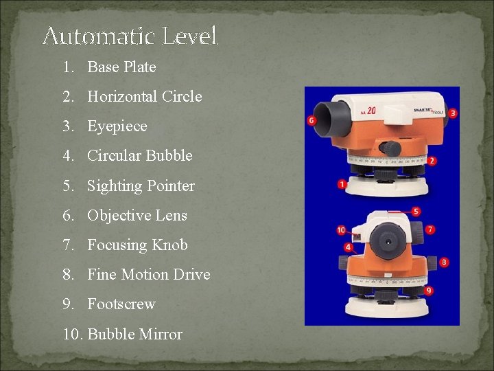 Automatic Level 1. Base Plate 2. Horizontal Circle 3. Eyepiece 4. Circular Bubble 5. Automatic Level 1. Base Plate 2. Horizontal Circle 3. Eyepiece 4. Circular Bubble 5.
