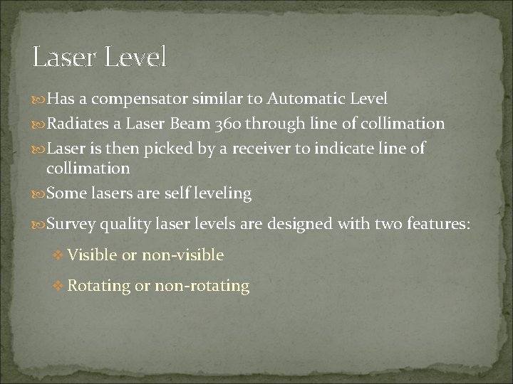 Laser Level Has a compensator similar to Automatic Level Radiates a Laser Beam 360 Laser Level Has a compensator similar to Automatic Level Radiates a Laser Beam 360