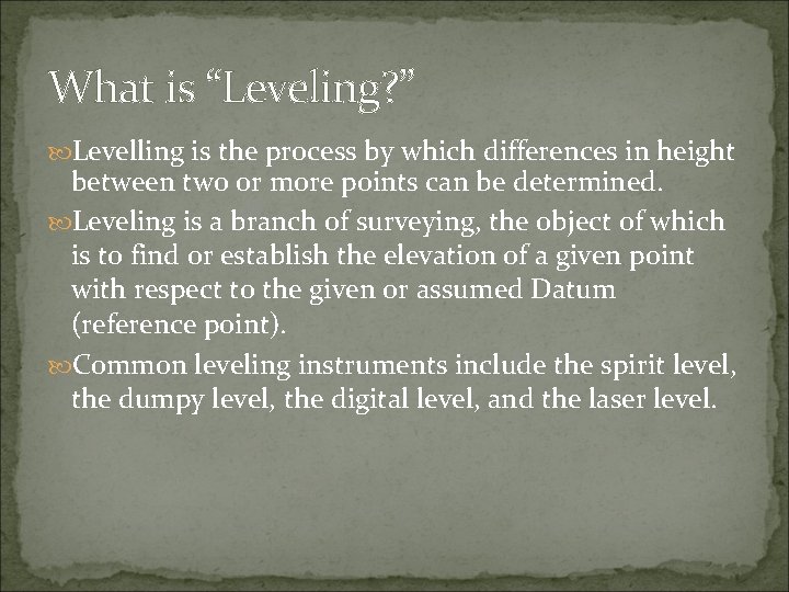 What is “Leveling? ” Levelling is the process by which differences in height between What is “Leveling? ” Levelling is the process by which differences in height between