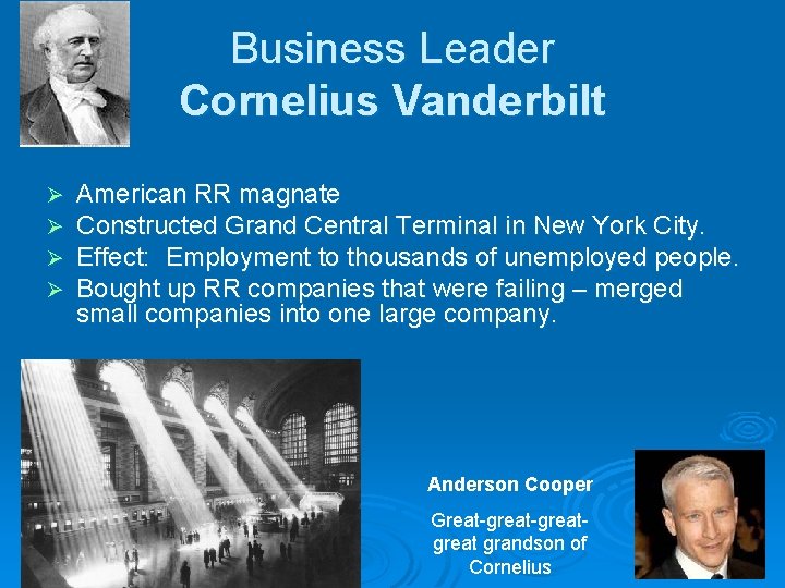 Business Leader Cornelius Vanderbilt Ø Ø American RR magnate Constructed Grand Central Terminal in