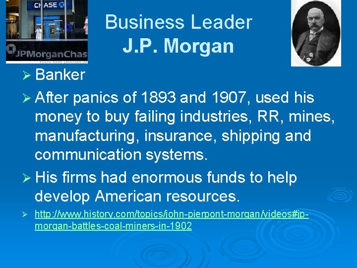 Business Leader J. P. Morgan Ø Banker Ø After panics of 1893 and 1907,