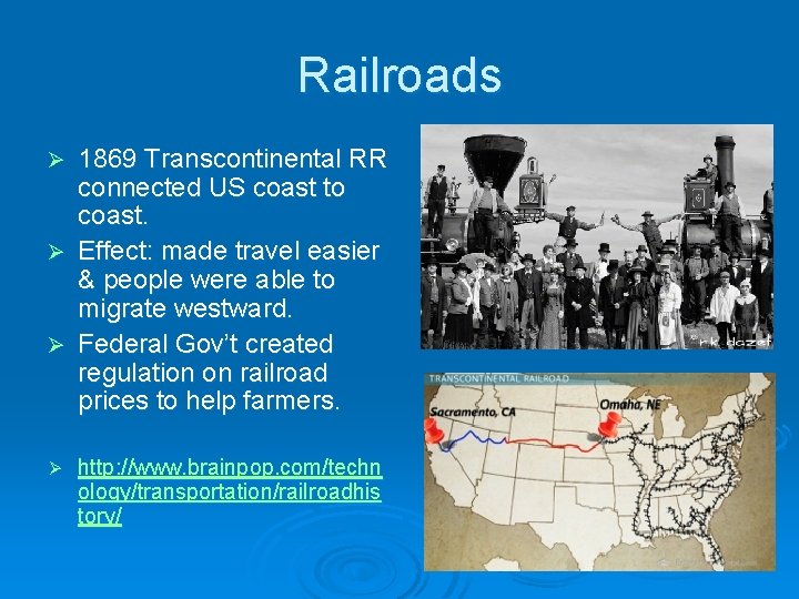 Railroads 1869 Transcontinental RR connected US coast to coast. Ø Effect: made travel easier