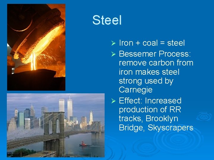 Steel Iron + coal = steel Ø Bessemer Process: remove carbon from iron makes