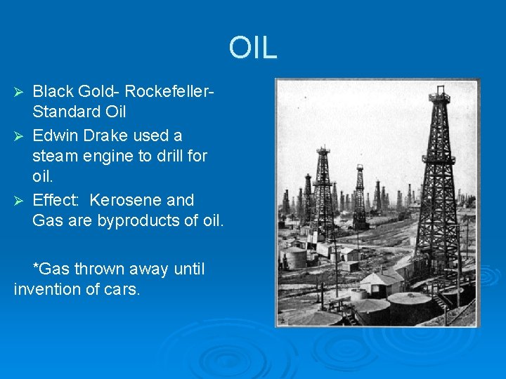 OIL Black Gold- Rockefeller. Standard Oil Ø Edwin Drake used a steam engine to