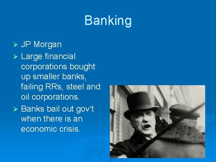 Banking JP Morgan Ø Large financial corporations bought up smaller banks, failing RRs, steel