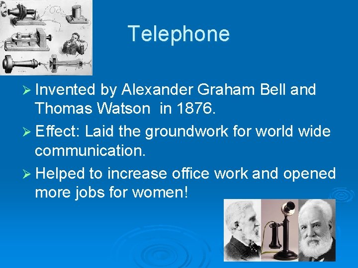 Telephone Ø Invented by Alexander Graham Bell and Thomas Watson in 1876. Ø Effect: