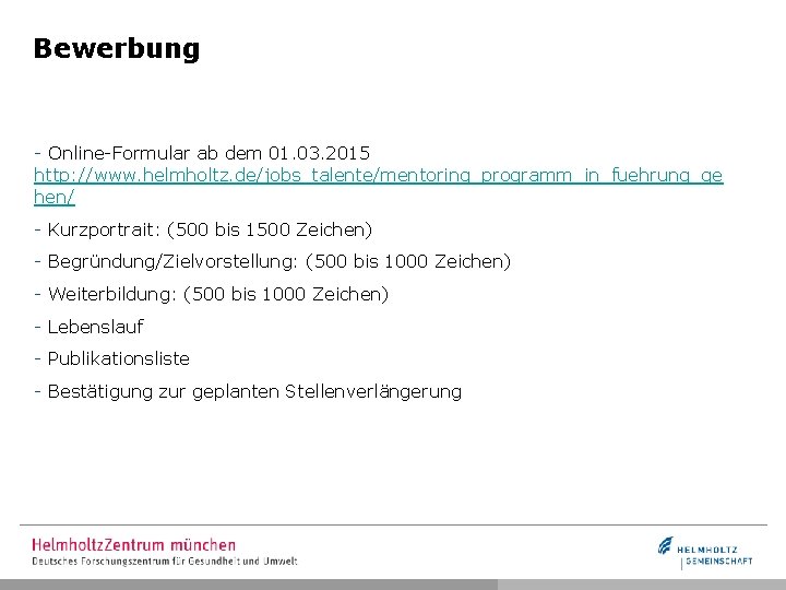 Bewerbung - Online-Formular ab dem 01. 03. 2015 http: //www. helmholtz. de/jobs_talente/mentoring_programm_in_fuehrung_ge hen/ -