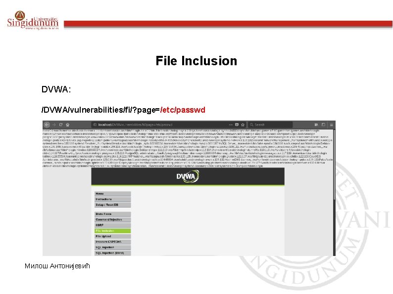 File Inclusion DVWA: /DVWA/vulnerabilities/fi/? page=/etc/passwd Милош Антонијевић 