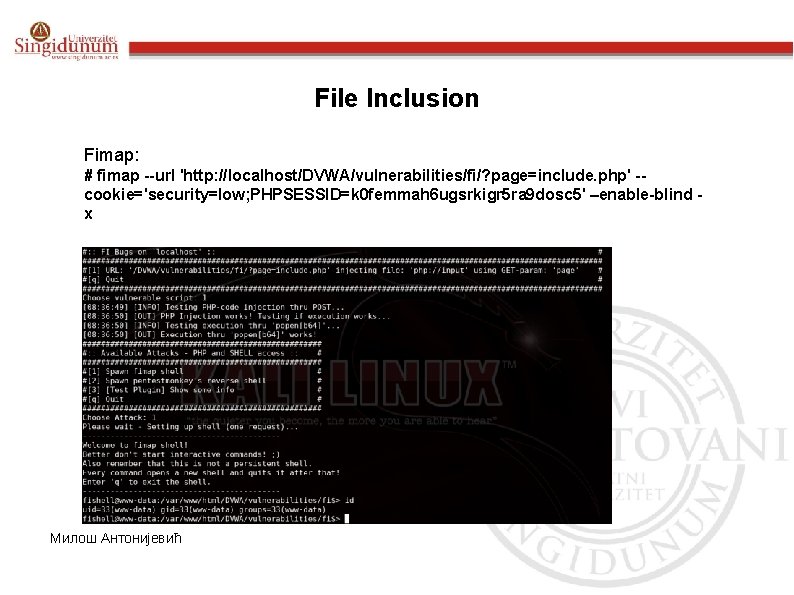 File Inclusion Fimap: # fimap --url 'http: //localhost/DVWA/vulnerabilities/fi/? page=include. php' -cookie='security=low; PHPSESSID=k 0 femmah