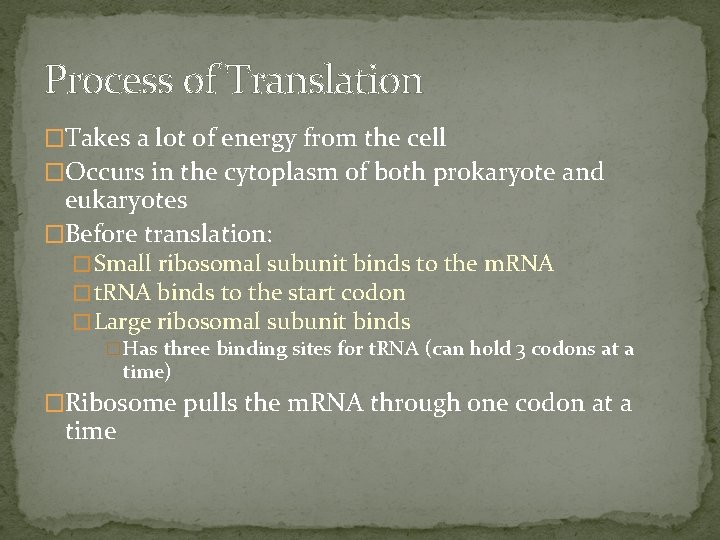 Process of Translation �Takes a lot of energy from the cell �Occurs in the