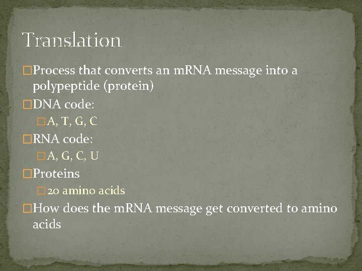 Translation �Process that converts an m. RNA message into a polypeptide (protein) �DNA code:
