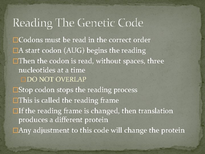 Reading The Genetic Code �Codons must be read in the correct order �A start