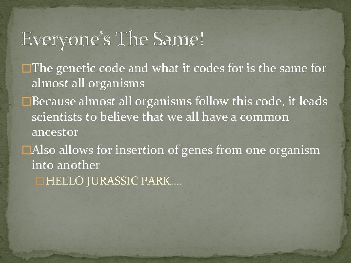Everyone’s The Same! �The genetic code and what it codes for is the same
