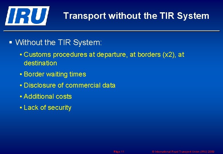 Transport without the TIR System § Without the TIR System: • Customs procedures at