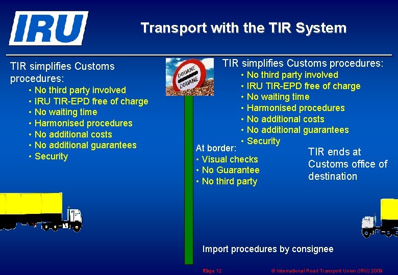 Transport with the TIR System TIR simplifies Customs procedures: • No third party involved