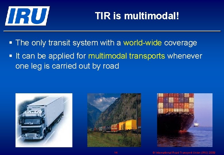 TIR is multimodal! § The only transit system with a world-wide coverage § It