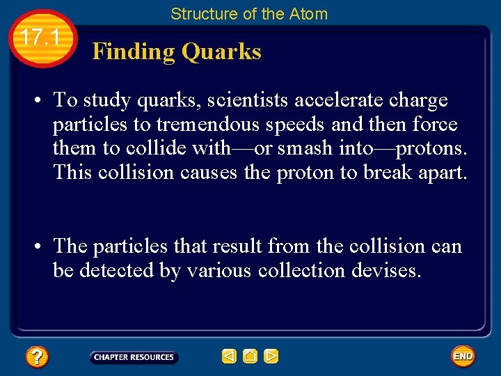 Structure of the Atom 17. 1 Finding Quarks • To study quarks, scientists accelerate