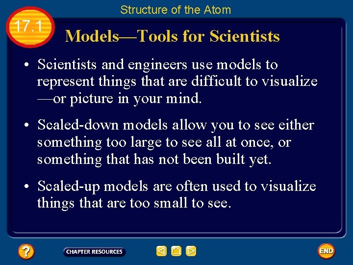 Structure of the Atom 17. 1 Models—Tools for Scientists • Scientists and engineers use