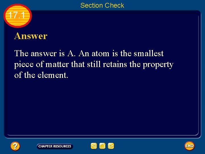 Section Check 17. 1 Answer The answer is A. An atom is the smallest
