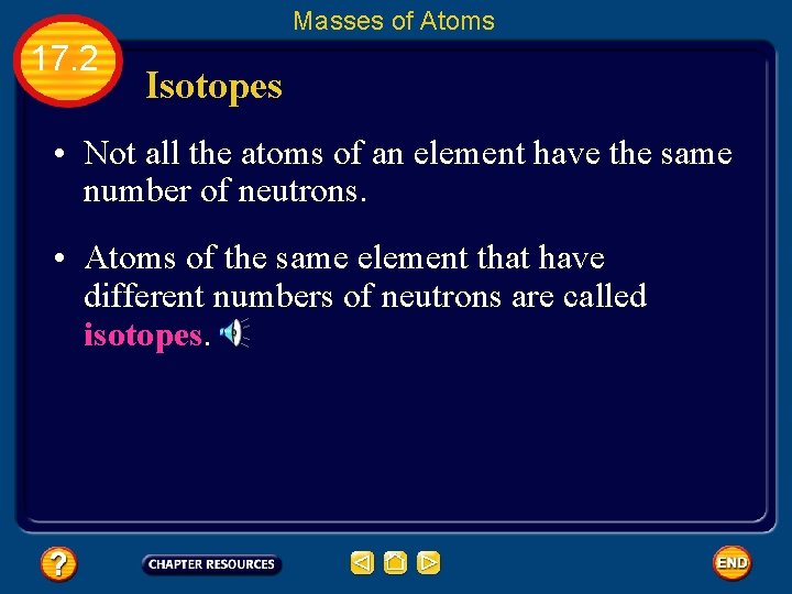 Masses of Atoms 17. 2 Isotopes • Not all the atoms of an element