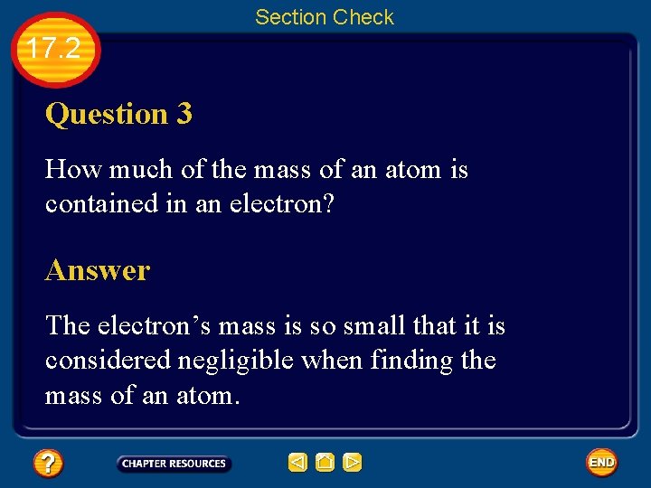 Section Check 17. 2 Question 3 How much of the mass of an atom