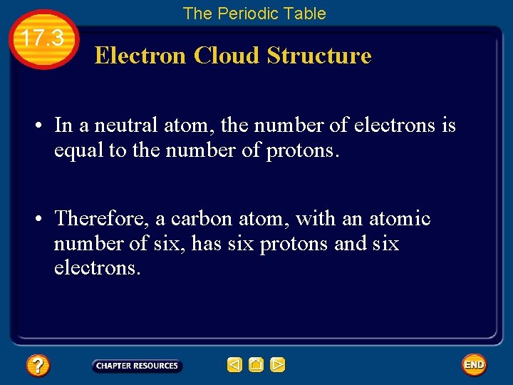 The Periodic Table 17. 3 Electron Cloud Structure • In a neutral atom, the