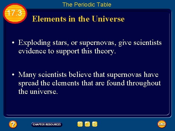 The Periodic Table 17. 3 Elements in the Universe • Exploding stars, or supernovas,