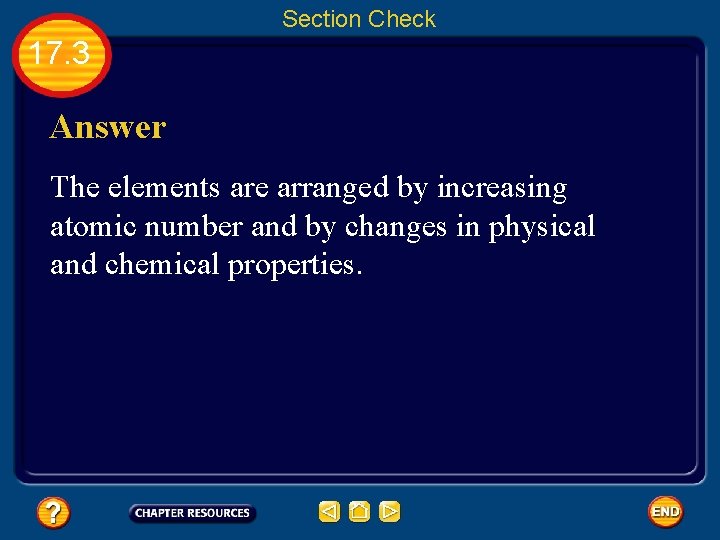 Section Check 17. 3 Answer The elements are arranged by increasing atomic number and