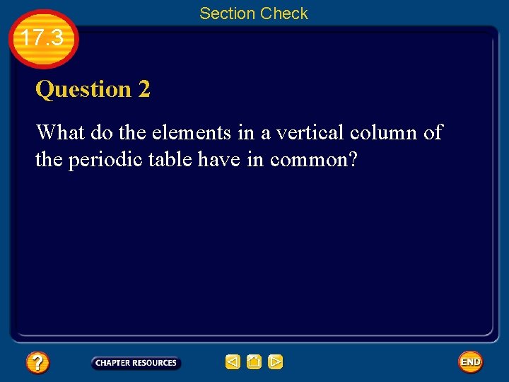 Section Check 17. 3 Question 2 What do the elements in a vertical column