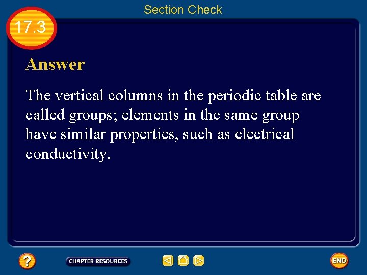Section Check 17. 3 Answer The vertical columns in the periodic table are called
