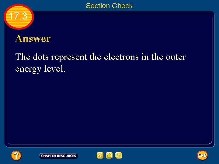 Section Check 17. 3 Answer The dots represent the electrons in the outer energy