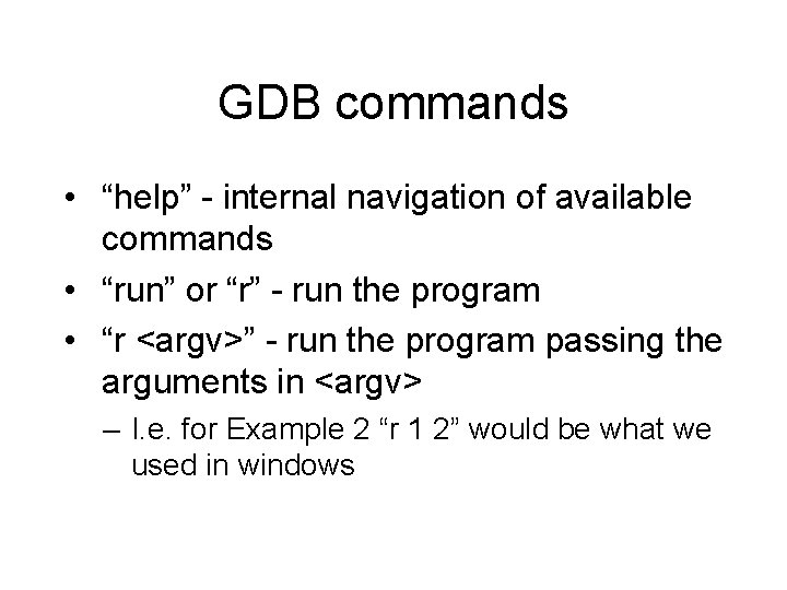 GDB commands • “help” - internal navigation of available commands • “run” or “r”