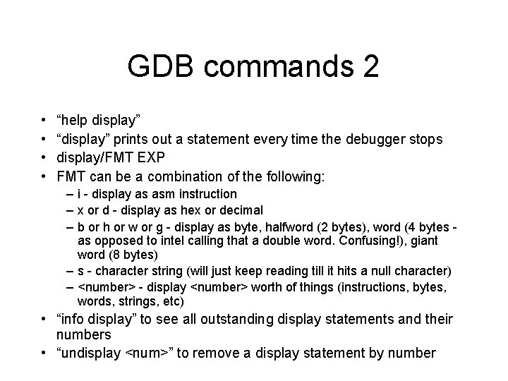 GDB commands 2 • • “help display” “display” prints out a statement every time